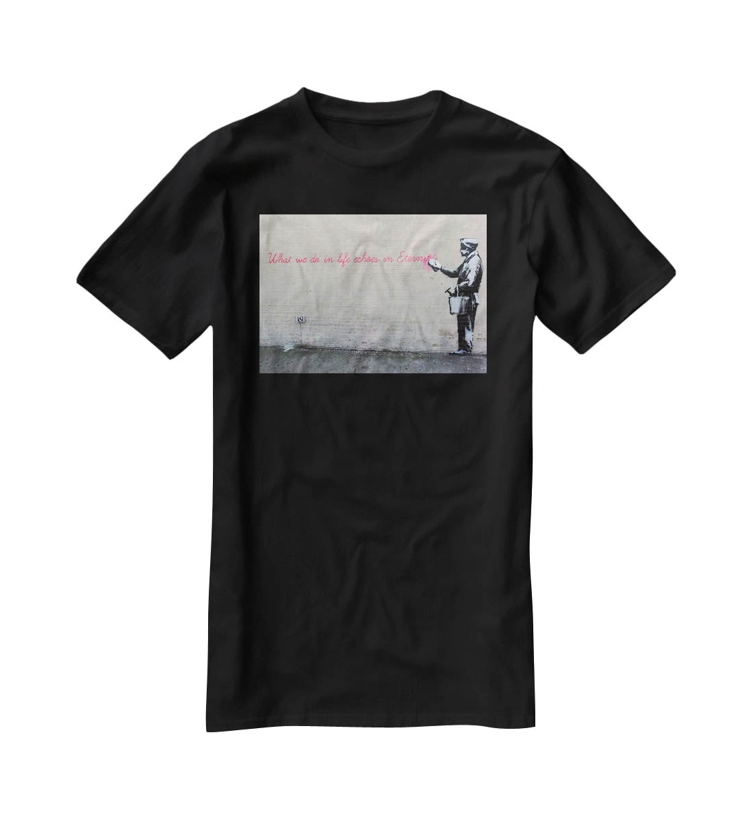 Banksy What We Do In Life T-Shirt - Canvas Art Rocks - 1